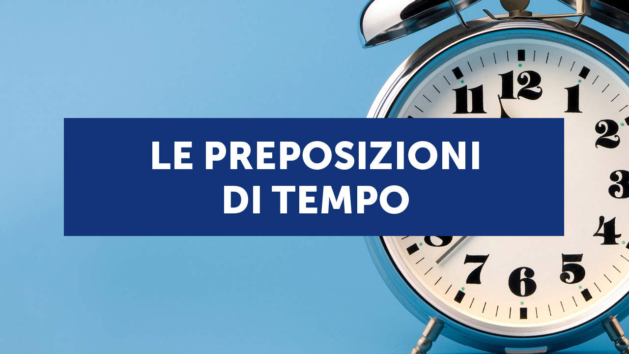 Le preposizioni di tempo in inglese: quali sono e come usarle (con esempi ed esercizi)