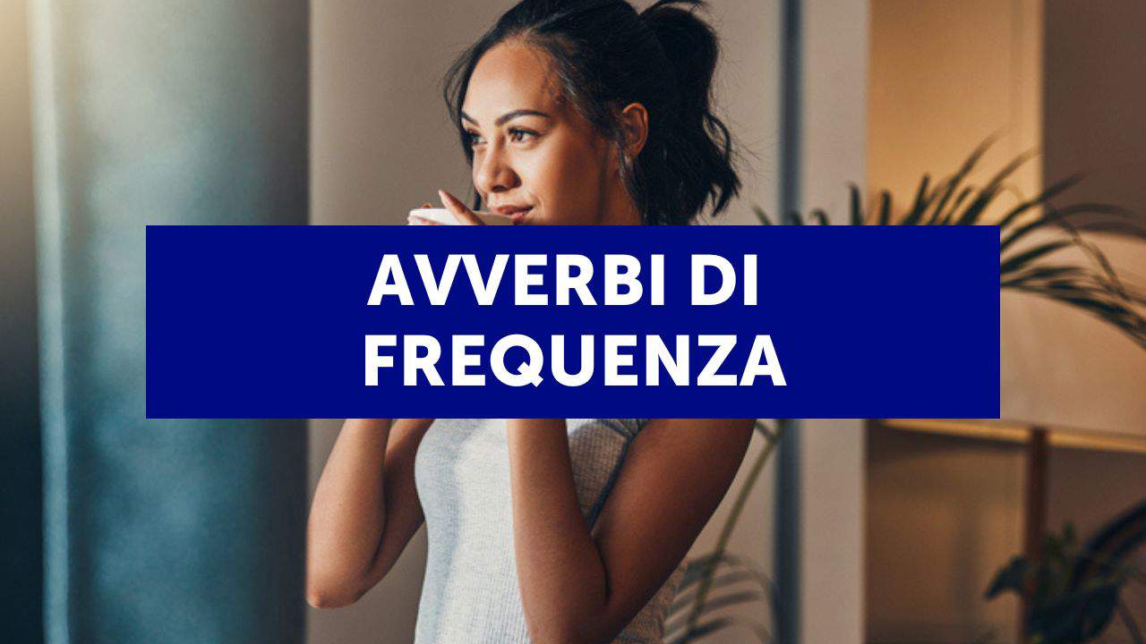 Gli avverbi di frequenza in inglese (adverbs of frequency): quali sono e come si usano (con esempi ed esercizi)