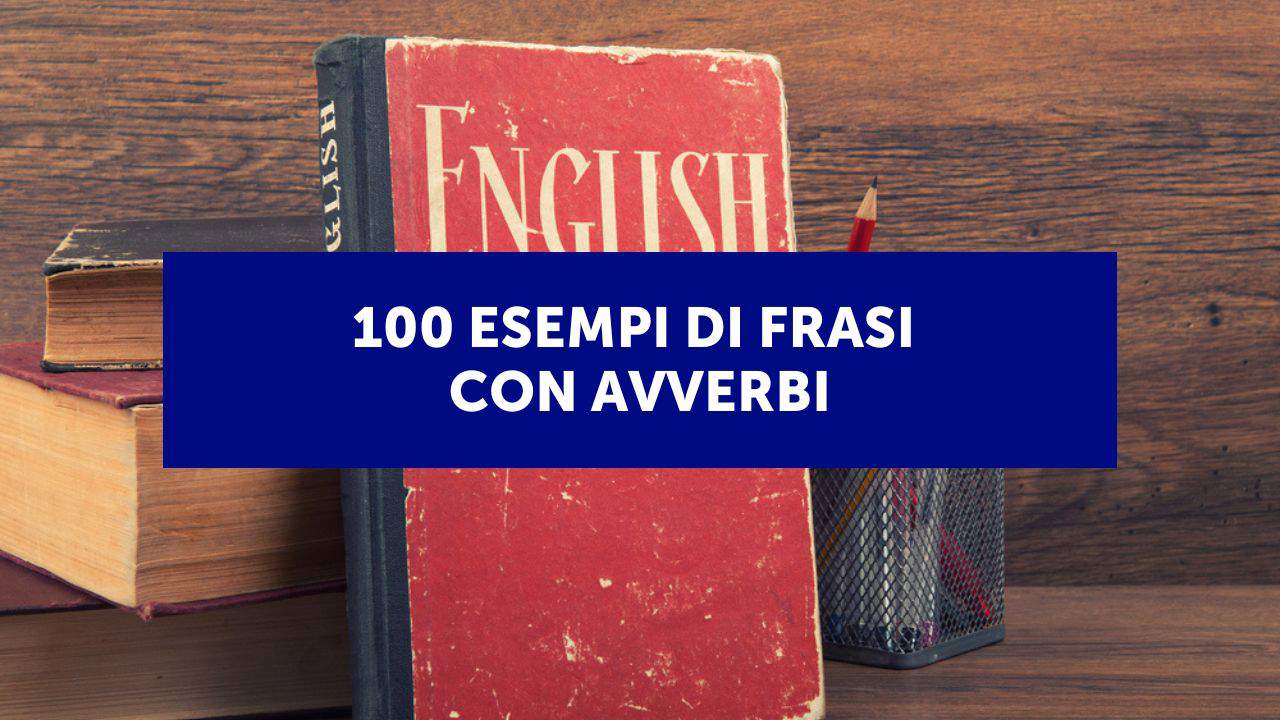 100 esempi di frasi con avverbi in inglese