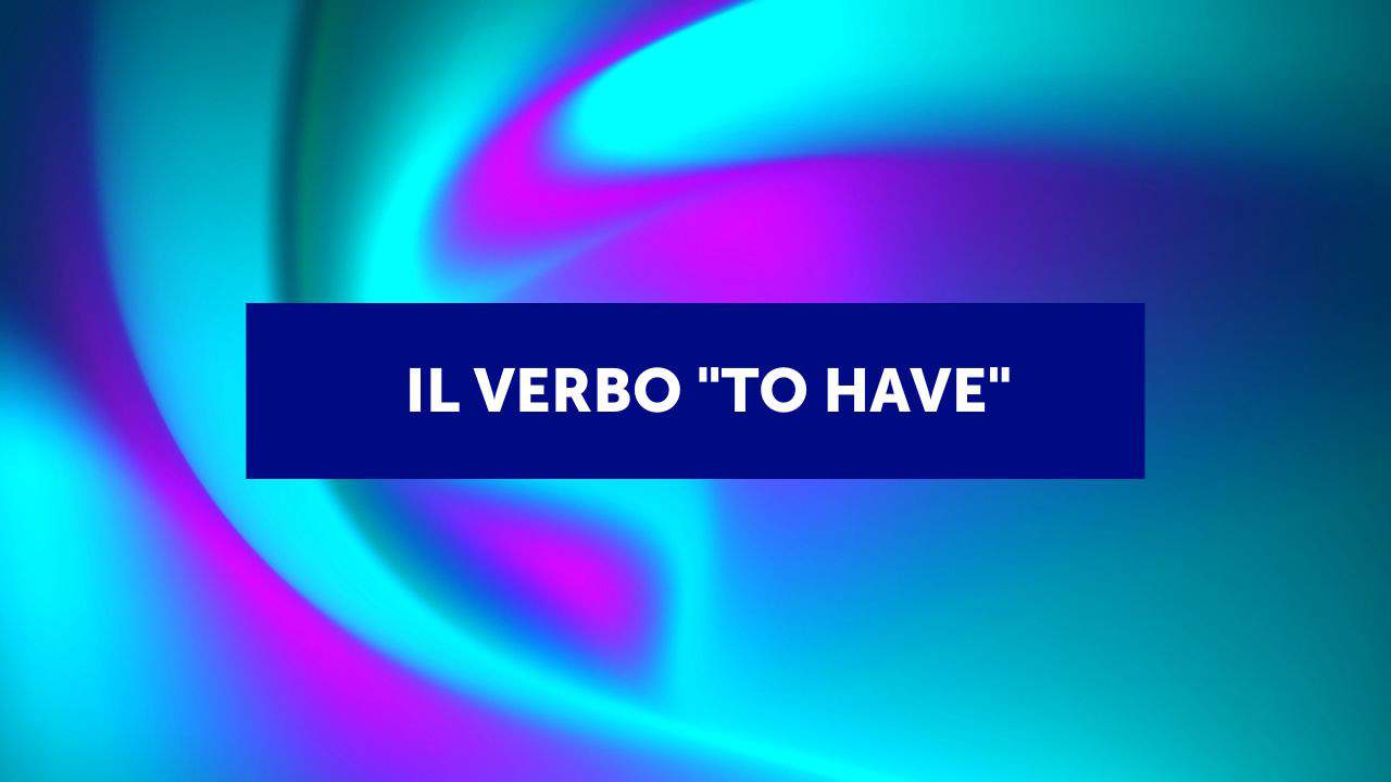 Il verbo avere in inglese (con esempi ed esercizi) 