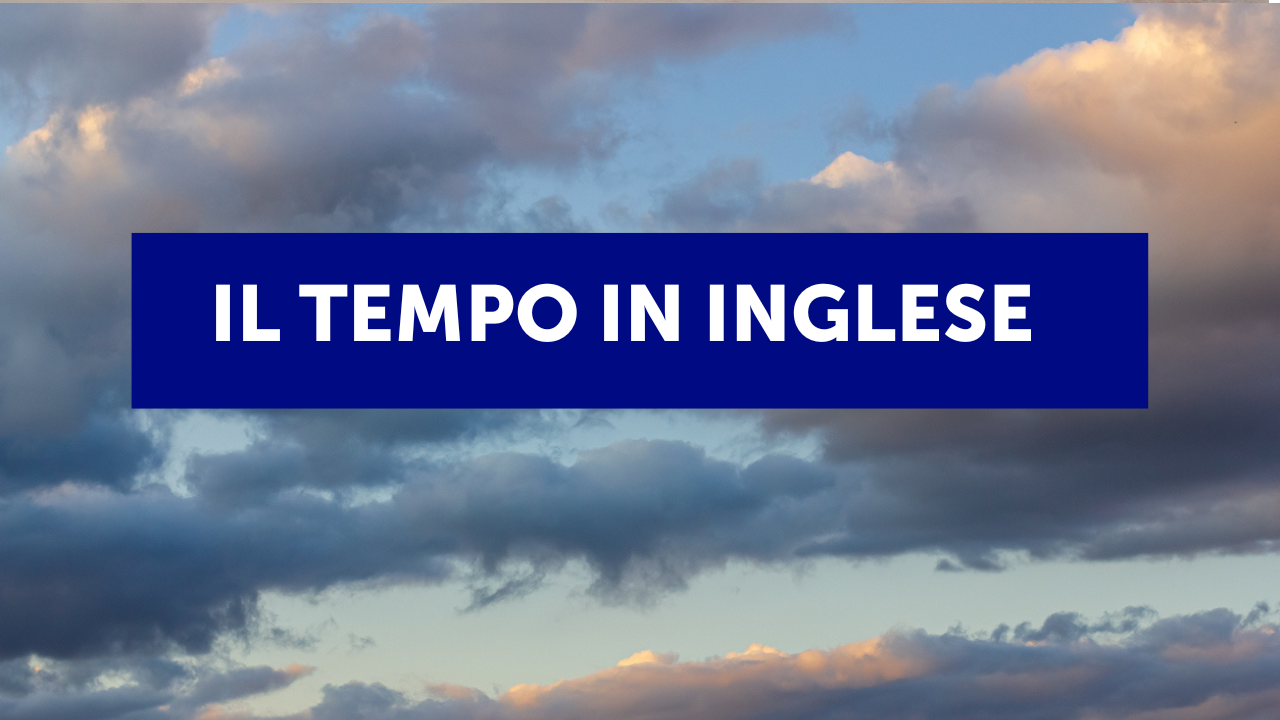 Il tempo in inglese: come parlare del clima con 27 frasi e 6 espressioni  