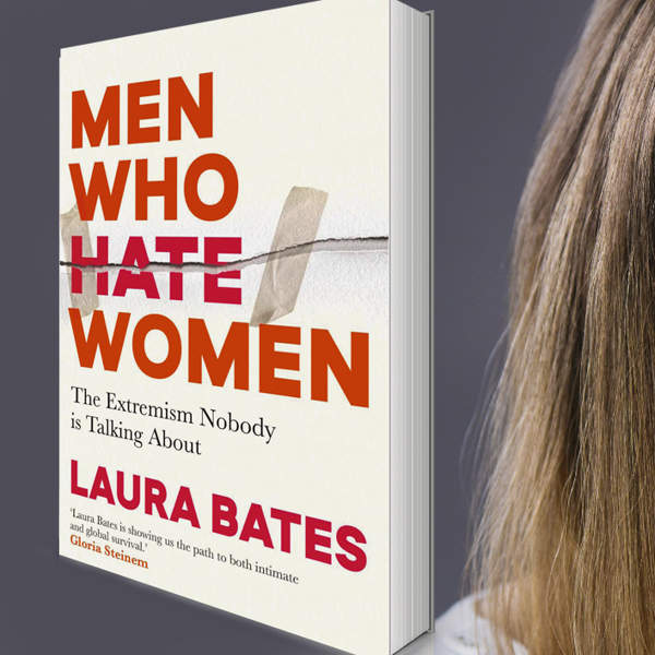 The Manosphere: Laura Bates